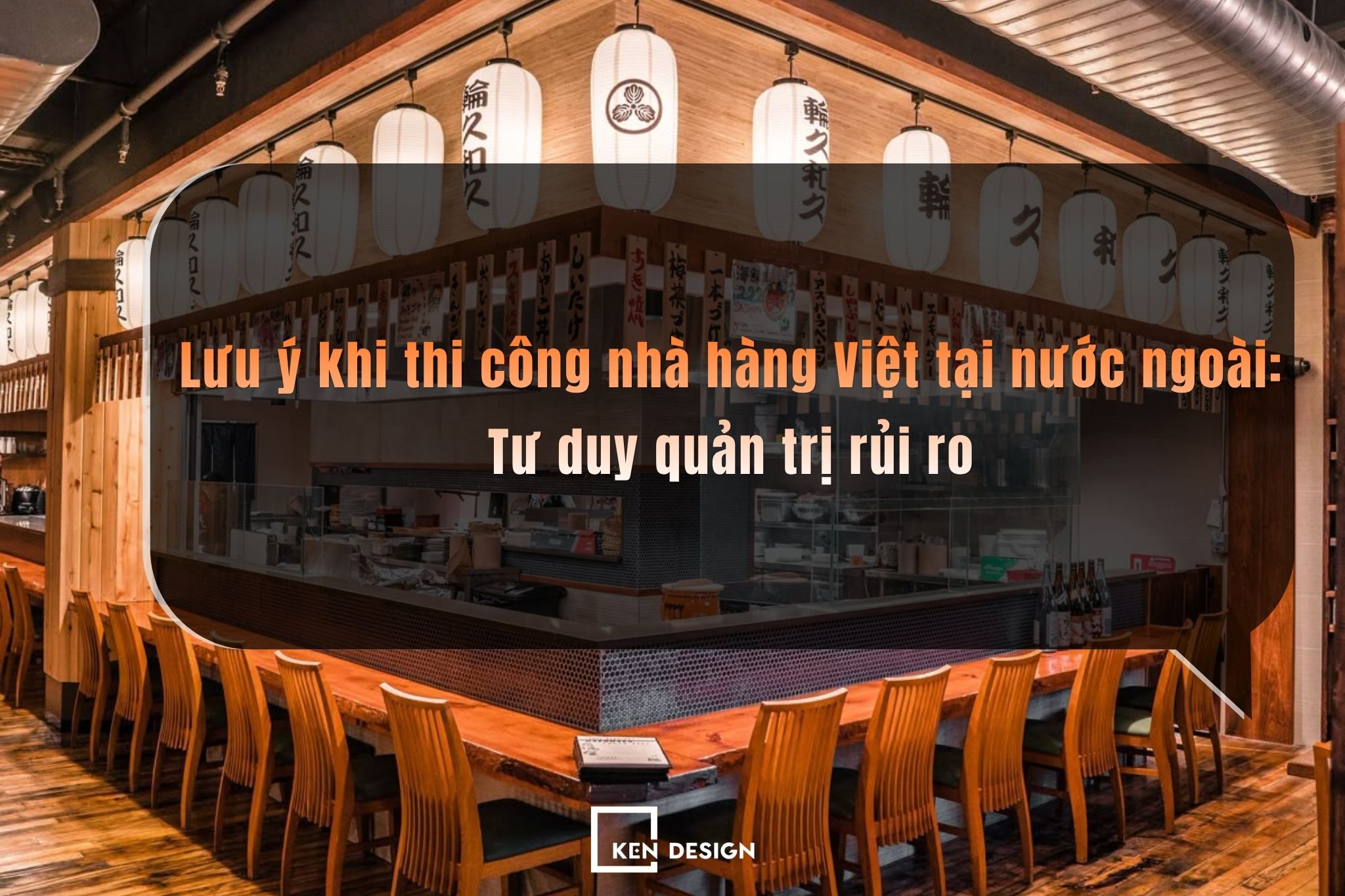 Lưu ý khi thi công nhà hàng Việt tại nước ngoài: Tư duy quản trị rủi ro
